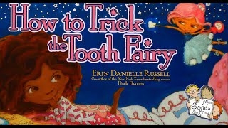 HOW TO TRICK THE TOOTH FAIRY-FULL KIDS BOOK READ ALOUD, CHILDREN BEDTIME STORY,ERIN DANIELLE RUSSELL