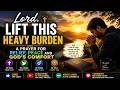 Lord, Lift This Heavy Burden — A Powerful Prayer for Relief, Peace & God’s Comfort
