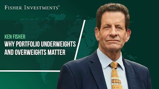 Fisher Investments Reviews Why Portfolio Underweights and Overweights Matter