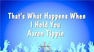 That&#39;s What Happens When I Hold You - Aaron Tippin (Karaoke Version)