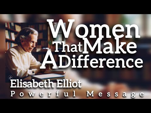 Women That Make A Difference | Elisabeth Elliot | Powerful Message