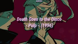 Death Goes to the Disco - Pulp - (1996)