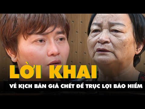 Lời khai của hai mẹ con về kịch bản giả chết để trục lợi bảo hiểm