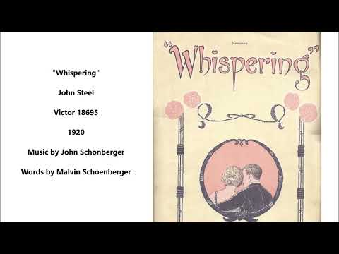 "Whispering"John Steel on Victor 18695 (1920) music by John Schonberger, words Malvin Schoenberger