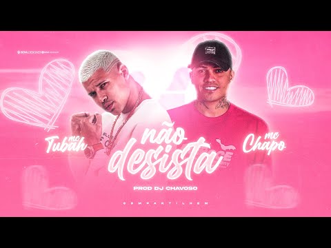 MC TUBAH E MC CHAPO - NÃO DESISTA - ÁUDIO OFICIAL ( DJ CHAVOSO )