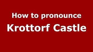 How to pronounce Krottorf Castle