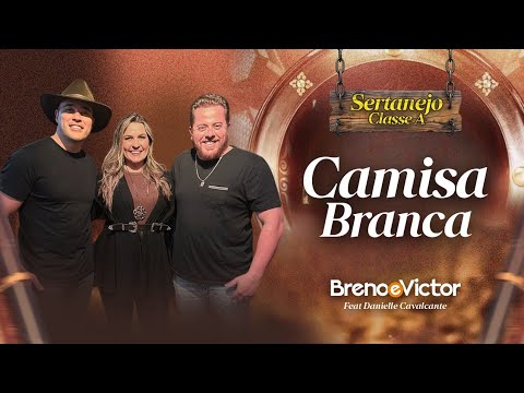 Camisa Branca - Breno e Victor feat Danielle Cavalcante | Sertanejo Classe A - (cover Duo Glacial)