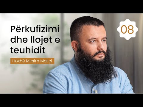 08. Përkufizimi dhe llojet e teuhidit - Hoxhë Mirsim Maliçi