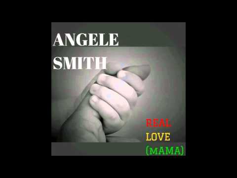 Angele Smith - Real Love ( Mama )