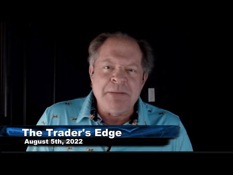 August 5th, The Trader's Edge with Steve Rhodes on TFNN - 2022