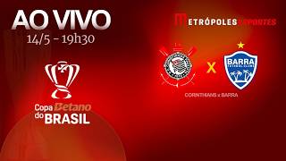 CORINTHIANS x BARRA - COPA DO BRASIL 2026 - AO VIVO - 14.05.26