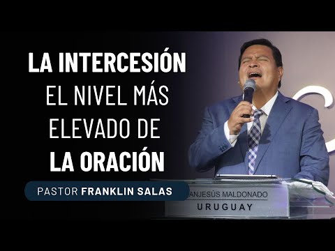 INTERCESSION: THE HIGHEST LEVEL OF PRAYER. Pastor Franklin Salas.