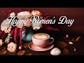 HAPPY WOMEN S DAY Romantic Music Beautiful Relaxing Jazz Music For Half The World