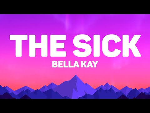 Bella Kay - The Sick (Lyrics)