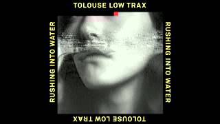 Tolouse Low Trax - Rushing Into Water - Themes For Great Cities - 2016
