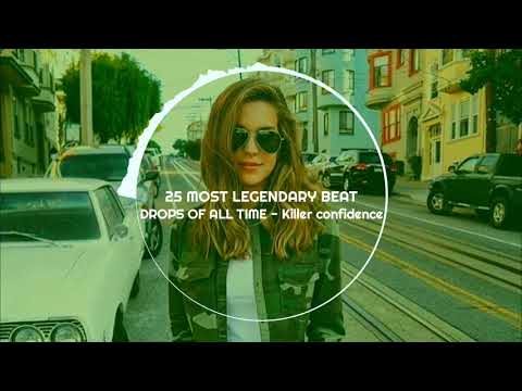 25 MOST LEGENDARY BEAT DROPS OF ALL TIME - Killer confidence