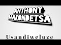 Anthony Makondetsa Usandiweluze By GR