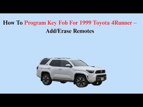 How To Program Key Fob For 1999 Toyota 4Runner – Add/Erase Remotes