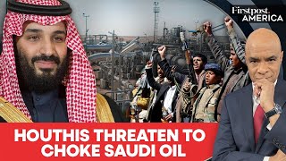 Iran-Backed Houthis Threaten to Cut Saudi’s Oil Exports | Firstpost America | N18G