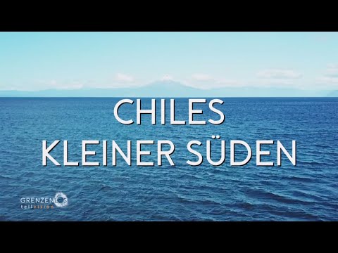 "Grenzenlos - Die Welt entdecken" in Chiles Süden