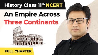 Class 11 History Chapter 3 | An Empire Across Three Continents Full Chapter Explanation (Part 1)