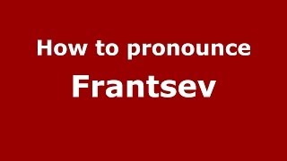 How to pronounce Frantsev