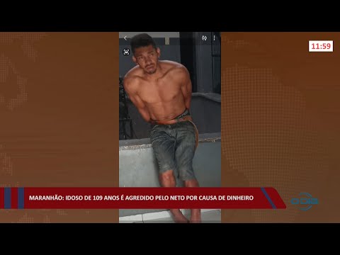 Maranhão: Idoso de 109 anos é agredido pelo neto por causa de dinheiro 23 02 2022