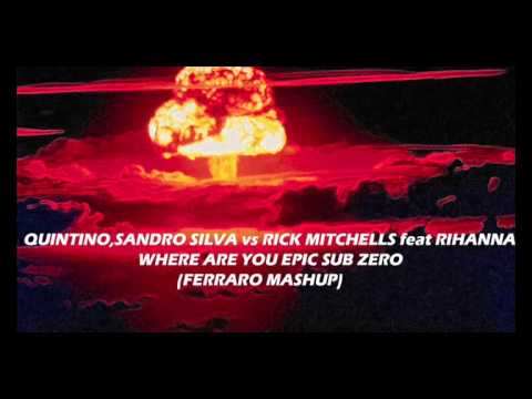 Quintino,Sandro Silva Vs.Rick Mitchells feat. Rihanna - Where Are you Epic Sub Zero (Ferraro MashUp)