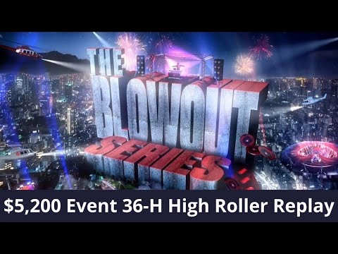 Blowout Series 36-H $5K Lena900 | Naza114 | girafganger7 - Final Table Replay