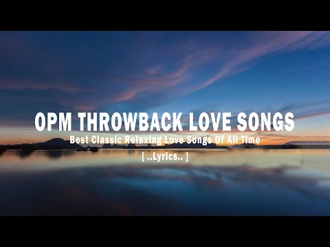 OPM THROWBACK LOVE SONGS [ Lyrics ] Best Classic Relaxing Love Songs Of All Time