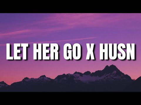 Let Her Go x Husn (Lyrics) | Anuv Jain
