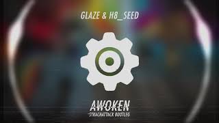 Glaze &amp; H8_Seed - Awoken [StrachAttack Bootleg]