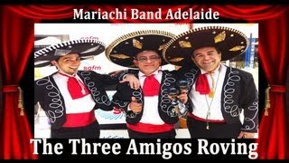 Mariachi Band Adelaide -The Three Amigos Roving