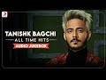Tanishk Bagchi | Audio Jukebox 2023 | All Time Hits | Best of Tanishk Bagchi