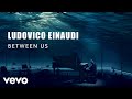 Ludovico Einaudi - Einaudi: Between Us (Live Session)