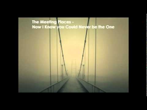 Songs you should listen to: The Meeting Places - Now I Know You Could Never be the One