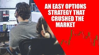 An Easy Options Strategy that Crushed The Market