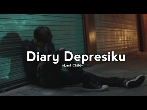 Diary Depresiku - Last Child (Lirik)