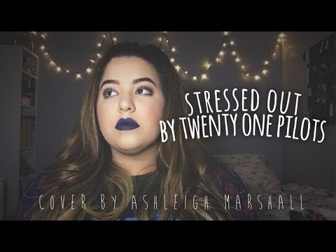 Stressed Out by twenty one pilots ~ Ashleigh Marshall
