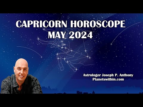 Capricorn Horoscope May 2024- Astrologer Joseph P. Anthony