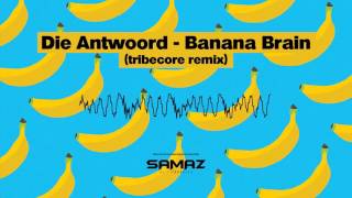 Die Antwoord - Banana Brain ( SamaZ - Tribecore remix )