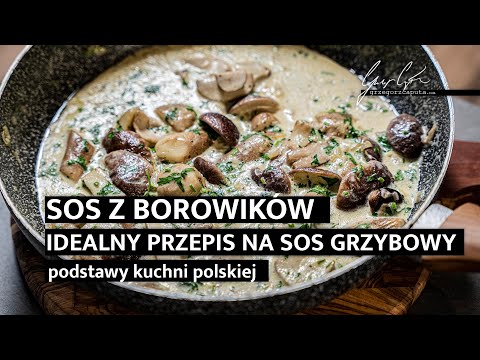 SOS Z BOROWIKÓW - IDEALNY PRZEPIS NA SOS GRZYBOWY - 4K