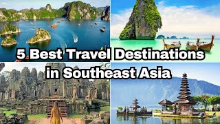 5 Best Travel Destinations in Southeast Asia You Should Visit
