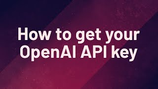 How to get your OpenAI API key