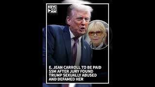 E. Jean Carroll to be paid $5M after jury found Trump sexually abused and defamed her