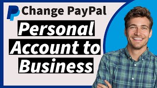 How to Change Personal PayPal to Business Account in 2024 - Switch to a PayPal Business Account