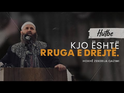 Kjo është rruga e drejtë. - Hoxhë Zekerija Qazimi