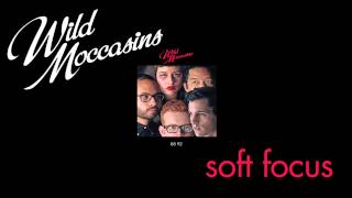 Wild Moccasins - Soft Focus [Audio Stream]