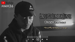 Download lagu GADIS DI LEMBAH SUNYI || BLACK BROTHERS || HendMarkHoka_cover by request mp3 Download lagu GADIS DI LEMBAH SUNYI || BLACK BROTHERS || HendMarkHoka_cover by request mp3