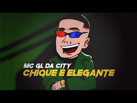 Mc Gl da City - Chique e Elegante Prod. DJ Tavares